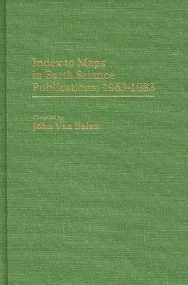 Index to Maps in Earth Science Publications, 1963-1983 by Balen, John Van