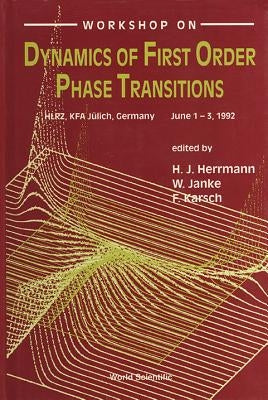 Dynamics of First Order Phase Transitions - Proceedings of the Workshop by Herrmann, Hans J.