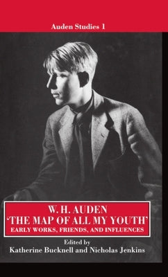 The Map of All My Youth: Early Works, Friends, and Influences by Auden, W. H.