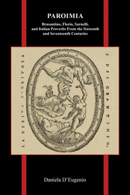 Paroimia: Brusantino, Florio, Sarnelli, and Italian Proverbs From the Sixteenth and Seventeenth Centuries by D'Eugenio, Daniela