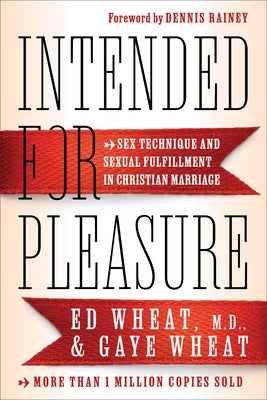 Intended for Pleasure: Sex Technique and Sexual Fulfillment in Christian Marriage by Wheat, Ed MD
