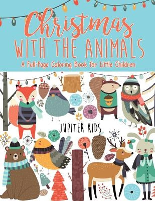 Christmas with the Animals - A Full-Page Coloring Book for Little Children by Jupiter Kids