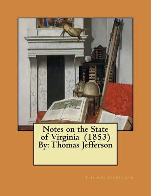 Notes on the State of Virginia (1853) By: Thomas Jefferson by Jefferson, Thomas