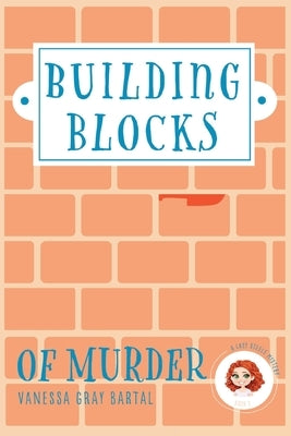 Building Blocks of Murder by Bartal, Vanessa Gray