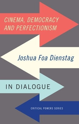Cinema, democracy and perfectionism: Joshua Foa Dienstag in dialogue by Dienstag, Joshua Foa