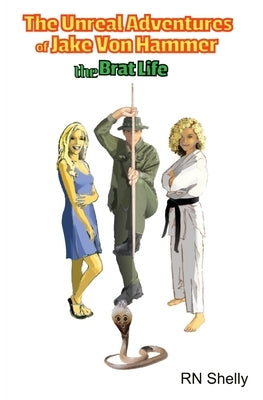 The Unreal Adventures of Jake Von Hammer - The Brat Life by Shelly