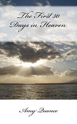 The First 30 Days in Heaven by Quonce, Amy