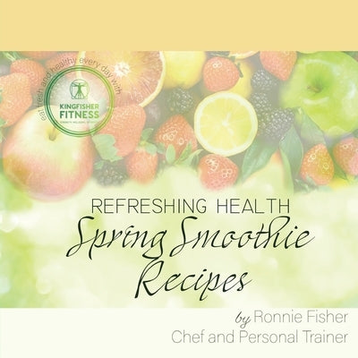 Spring Smoothie Recipes by Fisher, Ronnie