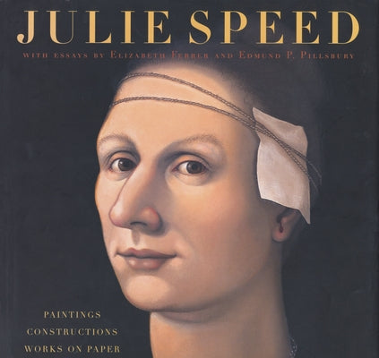 Julie Speed: Paintings, Constructions, and Works on Paper by Speed, Julie