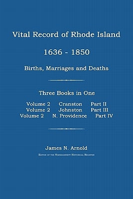Vital Record of Rhode Island 1636-1850: Births, Marriages and Deaths: Cranston, Johnston, and North Providence, Rhode Island by Arnold, James N.