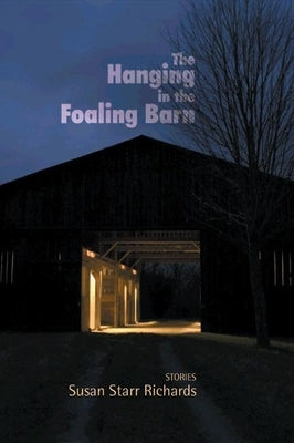 The Hanging in the Foaling Barn: Stories by Richards, Susan Starr