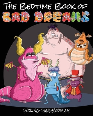 The Bedtime Book of Bad Dreams: Dozing Dangerously by Huston, Jimmy