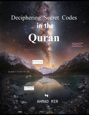 Deciphering Secret Codes in the Quran by Mir, Ahmad