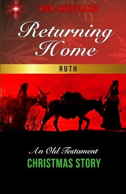 Returning Home: An Old Testament Christmas Story by Sheveland, Ron