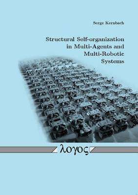 Structural Self-Organization in Multi-Agents and Multi-Robotic Systems by Kernbach, Serge