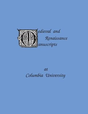 Medieval and Renaissance Manuscripts at Columbia University by Terrien-Somerville, Beatrice