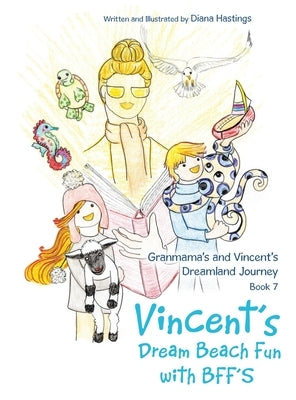 Granmama's and Vincent's Dreamland Journey Book 7: Vincent's Dream Beach Fun with Bff's by Hastings, Diana