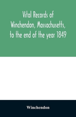 Vital records of Winchendon, Massachusetts, to the end of the year 1849 by Winchendon