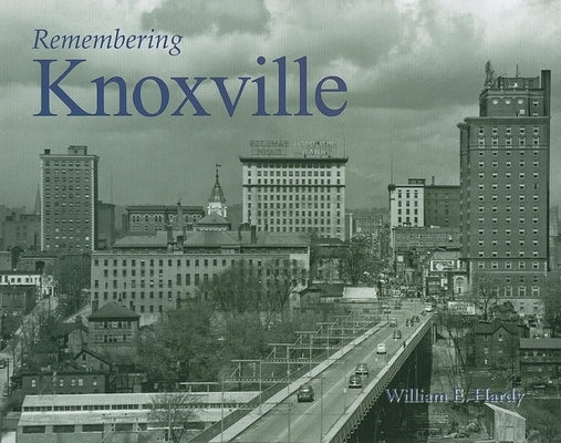 Remembering Knoxville by Hardy, William E.