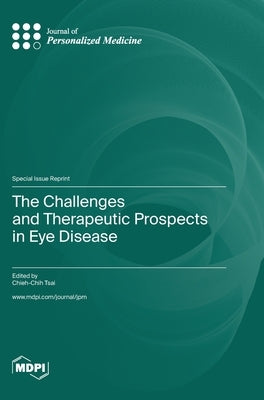 The Challenges and Therapeutic Prospects in Eye Disease by Tsai, Chieh-Chih