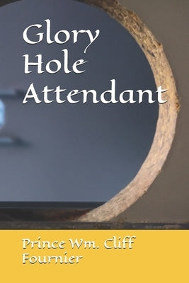 Glory Hole Attendant by Fournier, Prince Wm Cliff