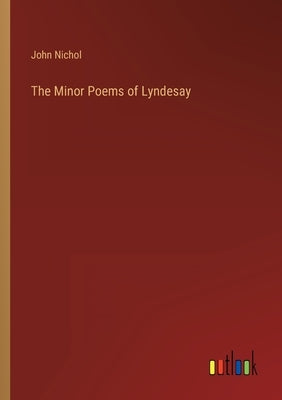 The Minor Poems of Lyndesay by Nichol, John