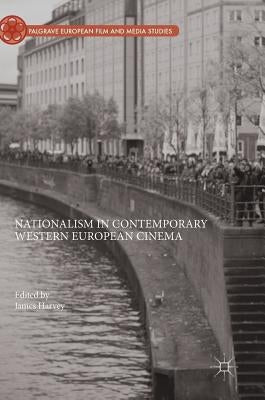 Nationalism in Contemporary Western European Cinema by Harvey, James