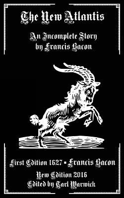 The New Atlantis: An Incomplete Work by Francis Bacon by Warwick, Tarl