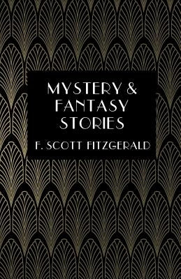 Mystery & Fantasy Stories by Fitzgerald, F. Scott