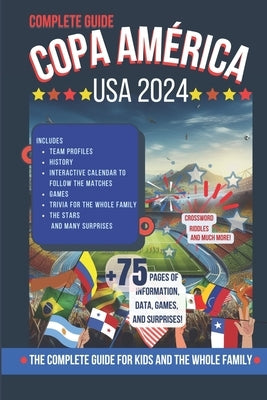 Copa Am?rica USA 2024: The Complete Guide for Kids and the Whole Family: Includes team profiles, interactive calendar to follow the matches, by Jopia, Luis Fabi?n