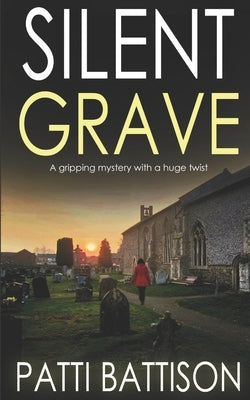 SILENT GRAVE a gripping mystery with a huge twist by Battison, Patti