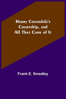 Harry Coverdale's Courtship, and All That Came of It by E. Smedley, Frank