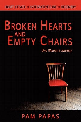 Broken Hearts and Empty Chairs: One Woman's Journey by Papas, Pam