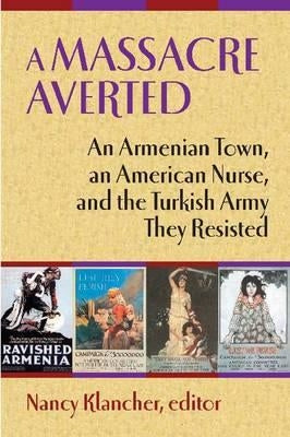 A Massacre Averted: An Armenian Town, an American Nurse, and the Turkish Army They Resisted by Super, Mary