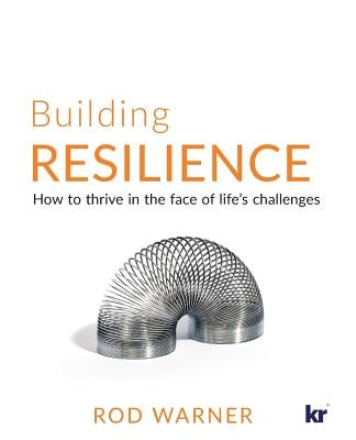 Building Resilience: How to Thrive in the Face of Life's Challenges by Warner, Rod