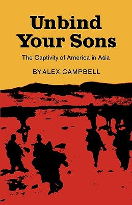 Unbind Your Sons: The Captivity of America in Central Asia by Campbell, Alex