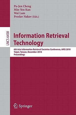 Information Retrieval Technology: 6th Asia Information Retrieval Societies Conference, AIRS 2010, Taipei, Taiwan, December 1-3, 2010, Proceedings by Cheng, Pu-Jen
