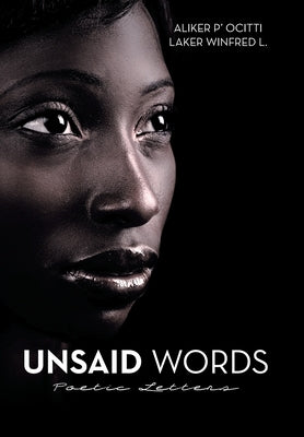 Unsaid Words: Poetic Letters by Aliker, P' Ocitti