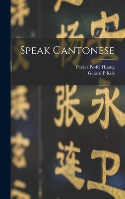 Speak Cantonese by Huang, Parker Po-Fei 1914-