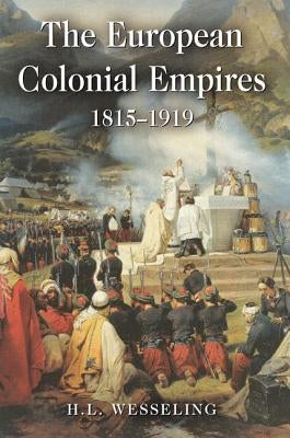 The European Colonial Empires: 1815-1919 by Wesseling, H. L.