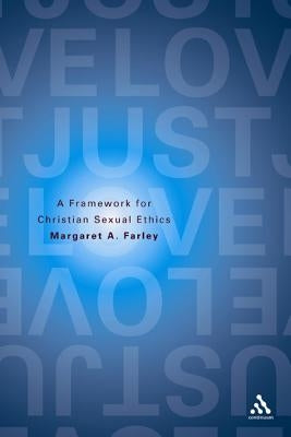 Just Love: A Framework for Christian Sexual Ethics by Farley, Margaret