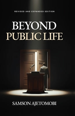 Beyond Public Life: Revised and Expanded Edition by Ajetomobi, Samson