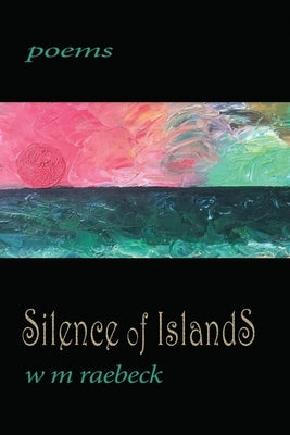 Silence of Islands: poems by Raebeck, W. M.