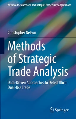 Methods of Strategic Trade Analysis: Data-Driven Approaches to Detect Illicit Dual-Use Trade by Nelson, Christopher