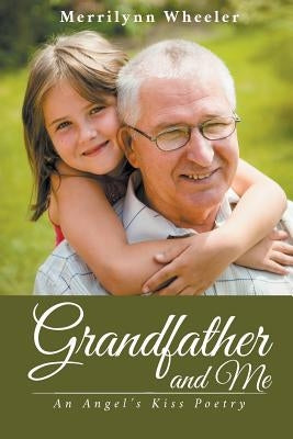 Grandfather and Me: An Angel's Kiss Poetry by Wheeler, Merrilynn