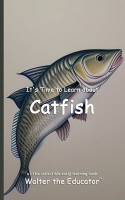 It's Time to Learn about Catfish by Walter the Educator