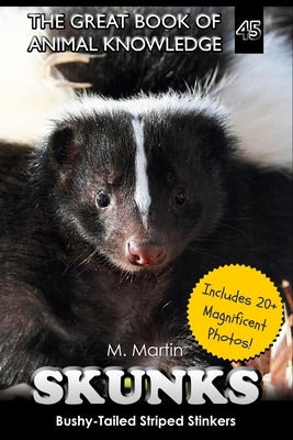 Skunks: Bushy-Tailed Striped Stinkers by Martin, M.