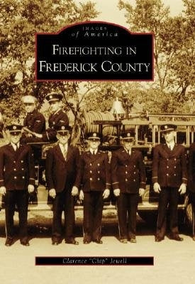 Firefighting in Frederick County by Jewell, Clarence Chip