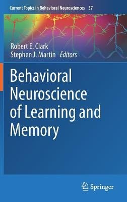 Behavioral Neuroscience of Learning and Memory by Clark, Robert E.