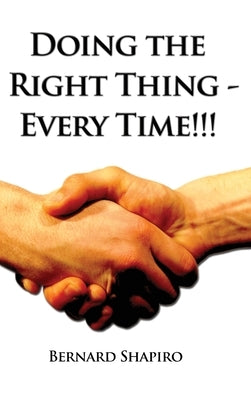 Doing the Right Thing - Every Time!!! by Shapiro, Bernard